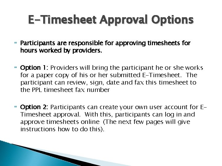 E-Timesheet Approval Options Participants are responsible for approving timesheets for hours worked by providers.