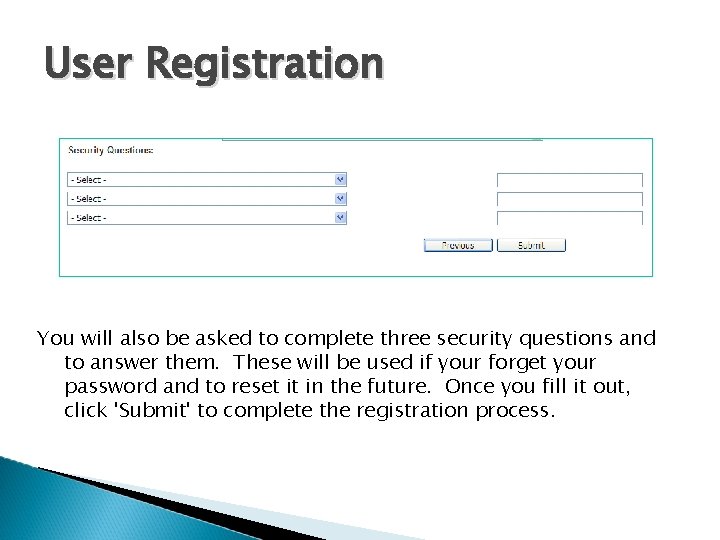 User Registration You will also be asked to complete three security questions and to