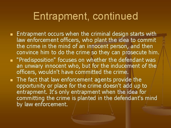Entrapment, continued n n n Entrapment occurs when the criminal design starts with law
