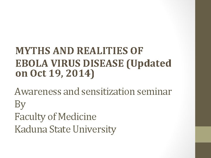 MYTHS AND REALITIES OF EBOLA VIRUS DISEASE (Updated on Oct 19, 2014) Awareness and