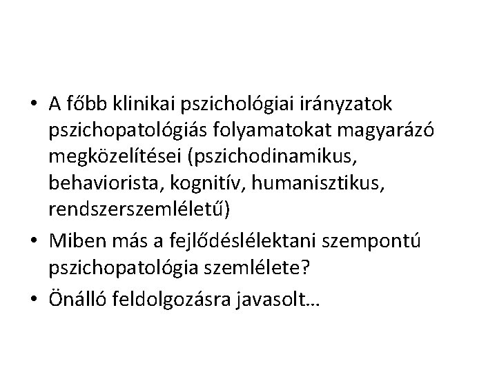  • A főbb klinikai pszichológiai irányzatok pszichopatológiás folyamatokat magyarázó megközelítései (pszichodinamikus, behaviorista, kognitív,