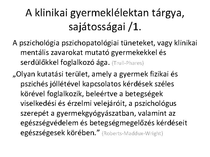 A klinikai gyermeklélektan tárgya, sajátosságai /1. A pszichológia pszichopatológiai tüneteket, vagy klinikai mentális zavarokat