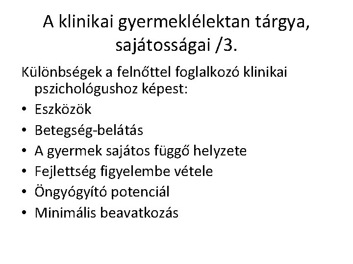 A klinikai gyermeklélektan tárgya, sajátosságai /3. Különbségek a felnőttel foglalkozó klinikai pszichológushoz képest: •