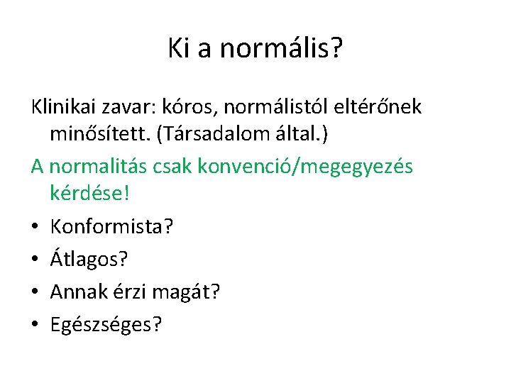 Ki a normális? Klinikai zavar: kóros, normálistól eltérőnek minősített. (Társadalom által. ) A normalitás