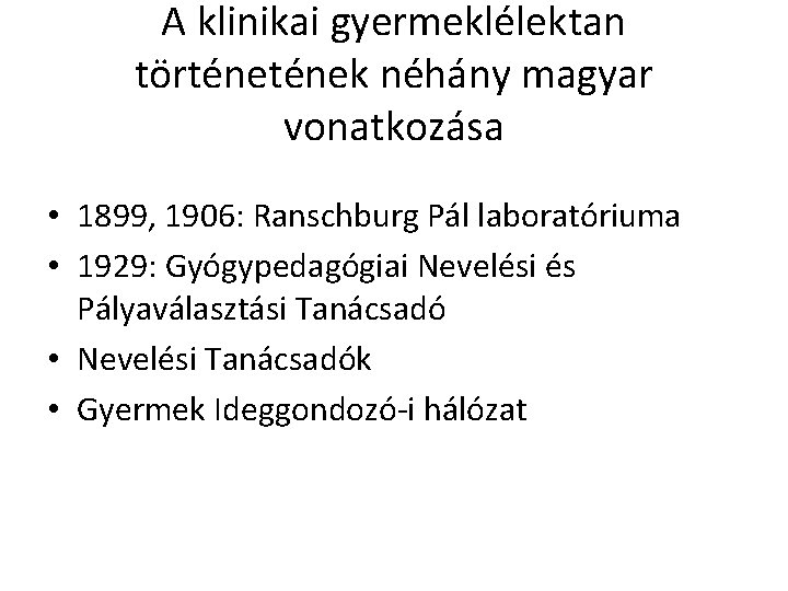 A klinikai gyermeklélektan történek néhány magyar vonatkozása • 1899, 1906: Ranschburg Pál laboratóriuma •