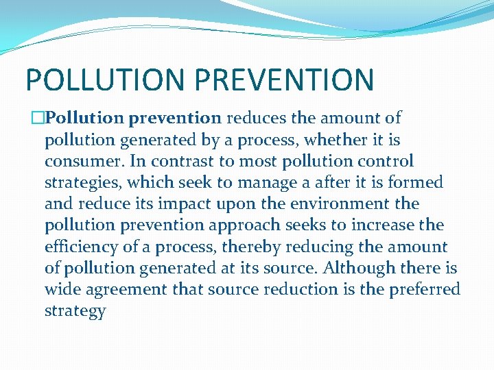 POLLUTION PREVENTION �Pollution prevention reduces the amount of pollution generated by a process, whether