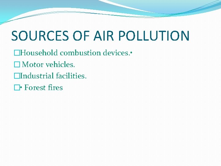 SOURCES OF AIR POLLUTION �Household combustion devices. • � Motor vehicles. �Industrial facilities. �