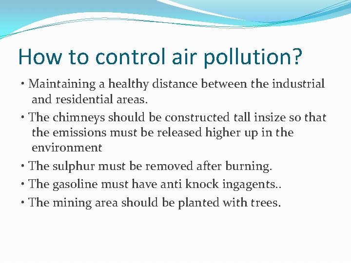 How to control air pollution? • Maintaining a healthy distance between the industrial and