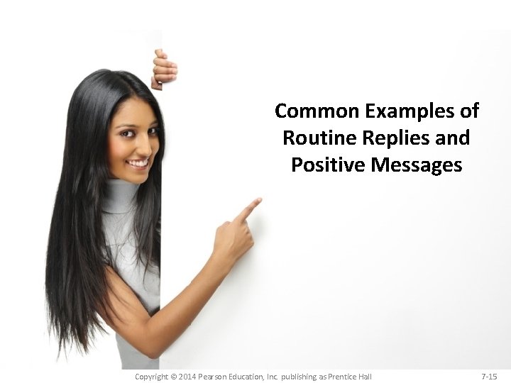 Common Examples of Routine Replies and Positive Messages Copyright © 2014 Pearson Education, Inc.