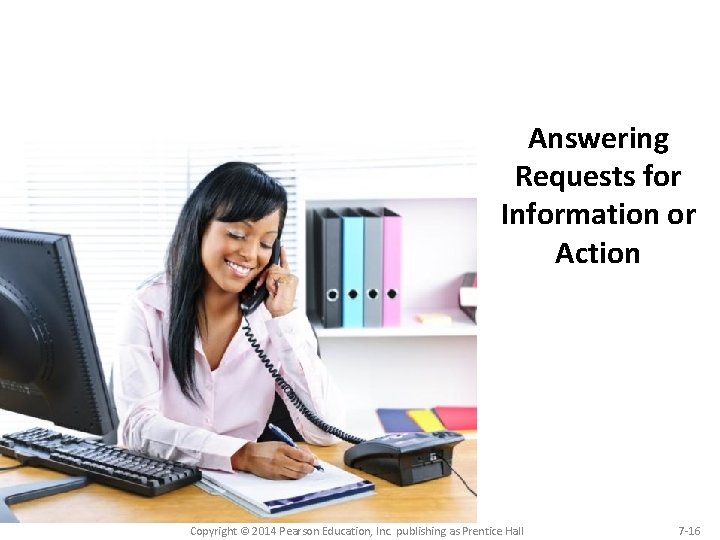 Answering Requests for Information or Action Copyright © 2014 Pearson Education, Inc. publishing as