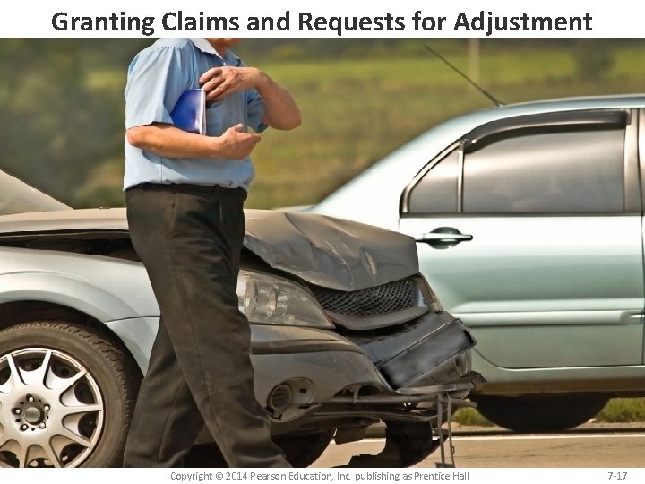 Granting Claims and Requests for Adjustment Copyright © 2014 Pearson Education, Inc. publishing as