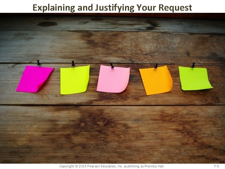 Explaining and Justifying Your Request Copyright © 2014 Pearson Education, Inc. publishing as Prentice