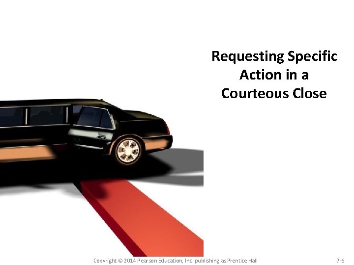 Requesting Specific Action in a Courteous Close Copyright © 2014 Pearson Education, Inc. publishing