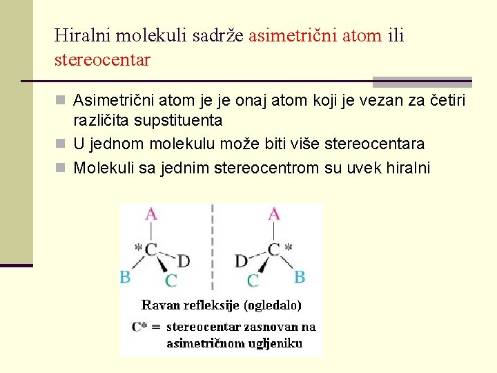 Hiralni molekuli sadrže asimetrični atom ili stereocentar n Asimetrični atom je je onaj atom