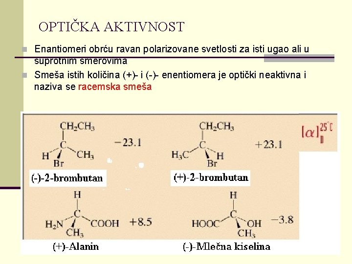 OPTIČKA AKTIVNOST n Enantiomeri obrću ravan polarizovane svetlosti za isti ugao ali u suprotnim