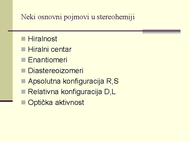 Neki osnovni pojmovi u stereohemiji n Hiralnost n Hiralni centar n Enantiomeri n Diastereoizomeri