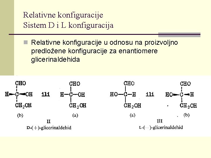 Relativne konfiguracije Sistem D i L konfiguracija n Relativne konfiguracije u odnosu na proizvoljno