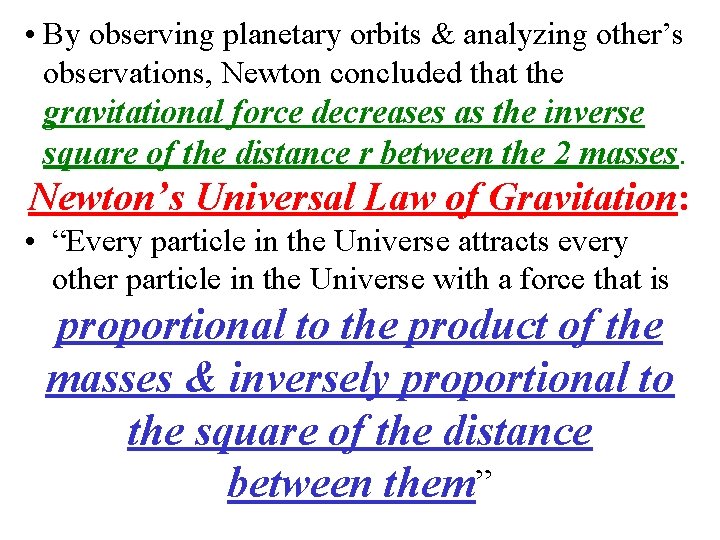  • By observing planetary orbits & analyzing other’s observations, Newton concluded that the