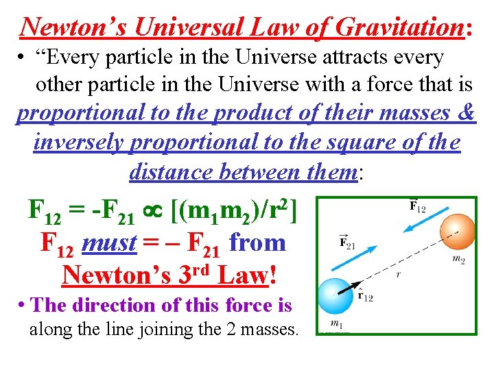 Newton’s Universal Law of Gravitation: • “Every particle in the Universe attracts every other