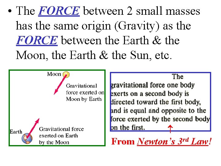  • The FORCE between 2 small masses has the same origin (Gravity) as