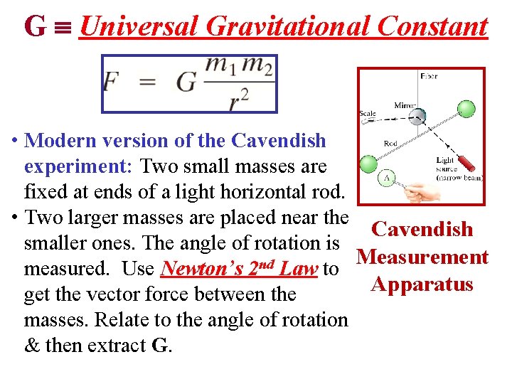 G Universal Gravitational Constant • Modern version of the Cavendish experiment: Two small masses
