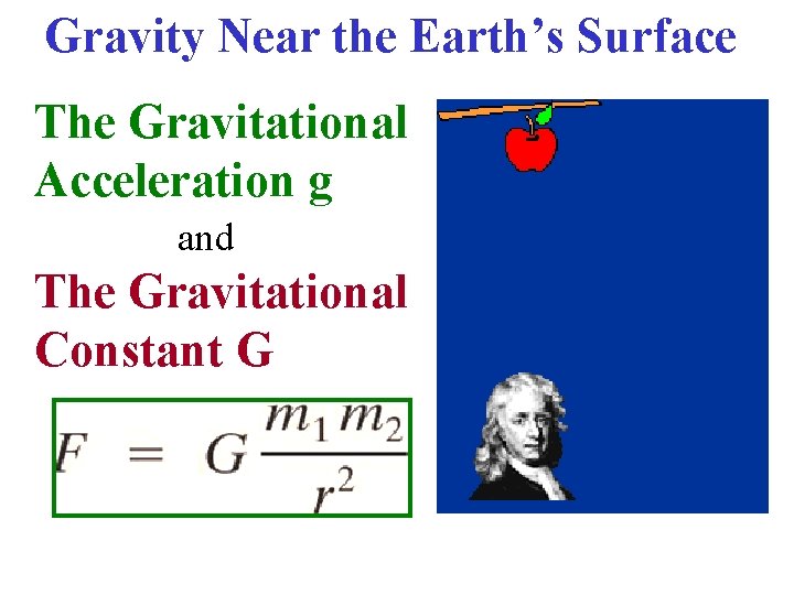 Gravity Near the Earth’s Surface The Gravitational Acceleration g and The Gravitational Constant G