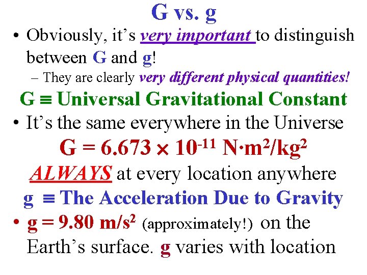 G vs. g • Obviously, it’s very important to distinguish between G and g!