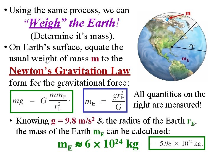  • Using the same process, we can m “Weigh” the Earth! (Determine it’s