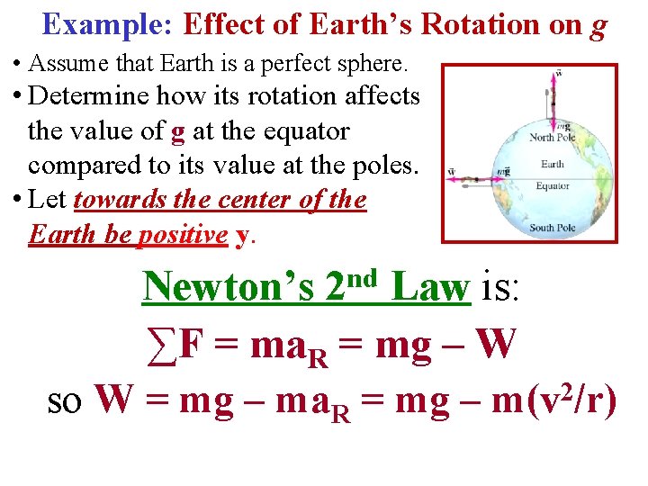 Example: Effect of Earth’s Rotation on g • Assume that Earth is a perfect