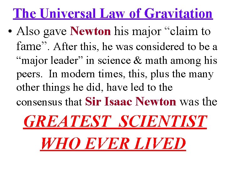 The Universal Law of Gravitation • Also gave Newton his major “claim to fame”.