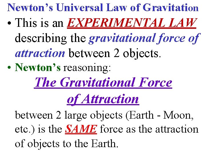 Newton’s Universal Law of Gravitation • This is an EXPERIMENTAL LAW describing the gravitational