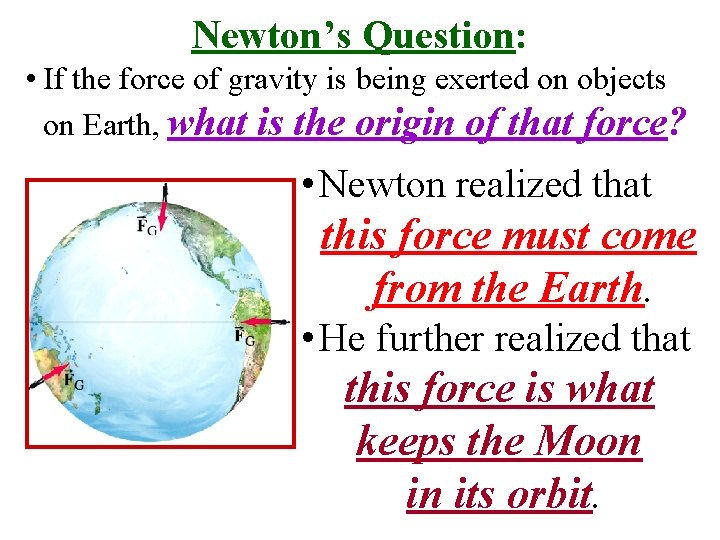 Newton’s Question: • If the force of gravity is being exerted on objects on