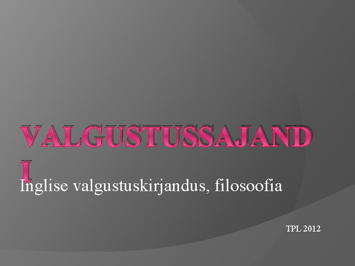 VALGUSTUSSAJAND IInglise valgustuskirjandus, filosoofia TPL 2012 