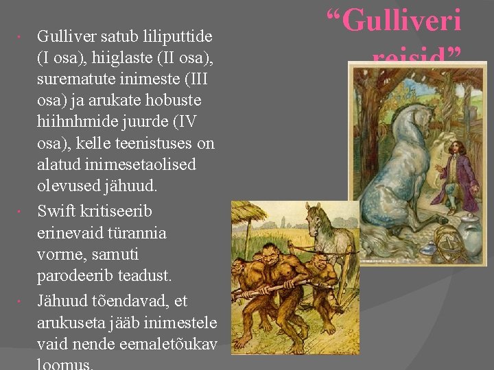 Gulliver satub liliputtide (I osa), hiiglaste (II osa), surematute inimeste (III osa) ja arukate