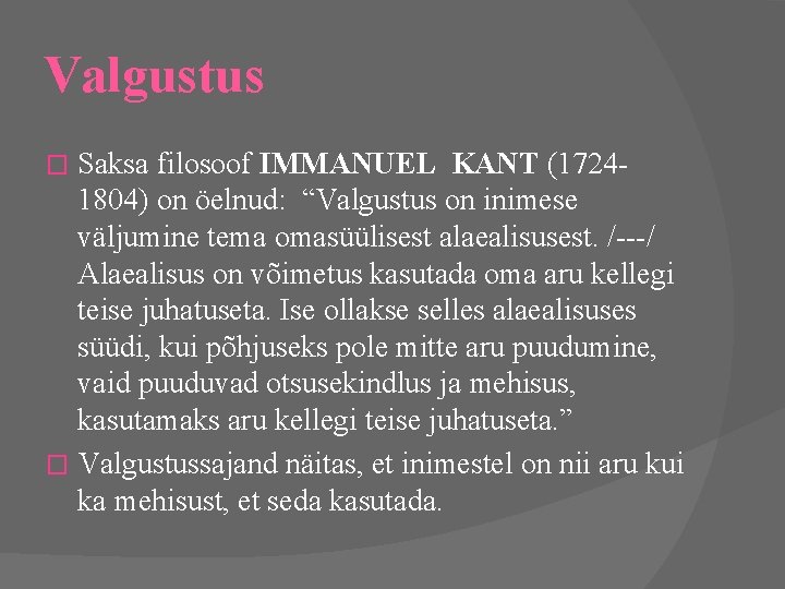 Valgustus Saksa filosoof IMMANUEL KANT (17241804) on öelnud: “Valgustus on inimese väljumine tema omasüülisest