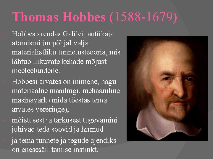 Thomas Hobbes (1588 -1679) Hobbes arendas Galilei, antiikaja atomismi jm põhjal välja materialistliku tunnetusteooria,