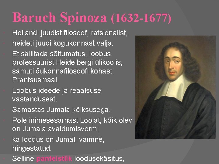 Baruch Spinoza (1632 -1677) Hollandi juudist filosoof, ratsionalist, heideti juudi kogukonnast välja. Et säilitada