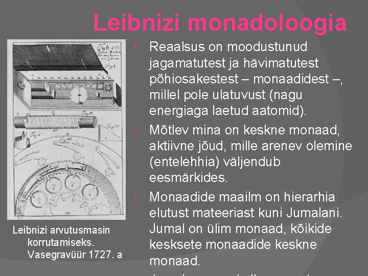 Leibnizi monadoloogia Reaalsus on moodustunud jagamatutest ja hävimatutest põhiosakestest – monaadidest –, millel pole