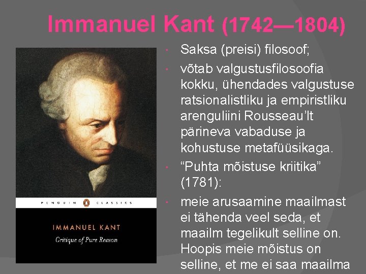 Immanuel Kant (1742— 1804) Saksa (preisi) filosoof; võtab valgustusfilosoofia kokku, ühendades valgustuse ratsionalistliku ja