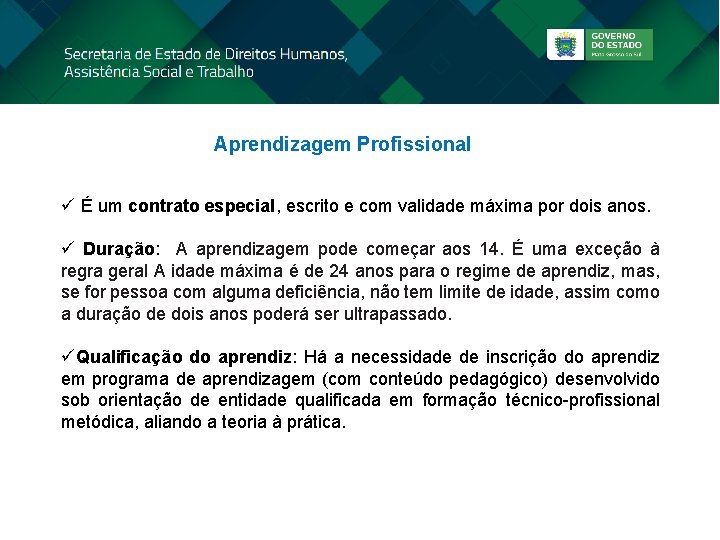 Aprendizagem Profissional ü É um contrato especial, escrito e com validade máxima por dois