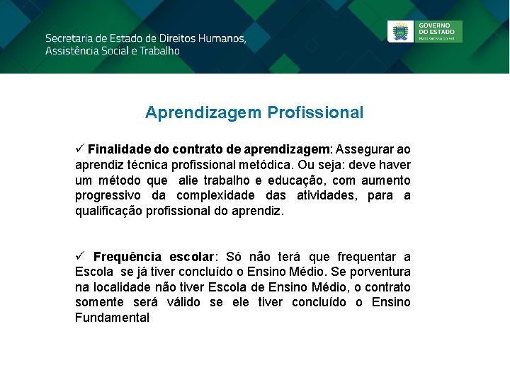 Aprendizagem Profissional ü Finalidade do contrato de aprendizagem: Assegurar ao aprendiz técnica profissional metódica.