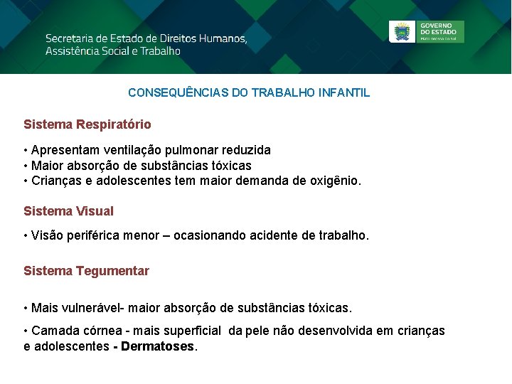 CONSEQUÊNCIAS DO TRABALHO INFANTIL Sistema Respiratório • Apresentam ventilação pulmonar reduzida • Maior absorção