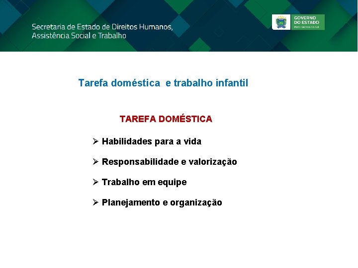 Tarefa doméstica e trabalho infantil TAREFA DOMÉSTICA Ø Habilidades para a vida Ø Responsabilidade