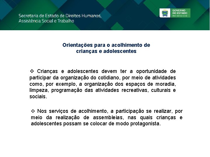 Orientações para o acolhimento de crianças e adolescentes v Crianças e adolescentes devem ter