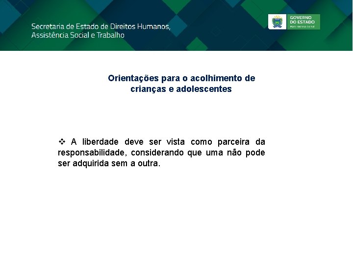 Orientações para o acolhimento de crianças e adolescentes v A liberdade deve ser vista