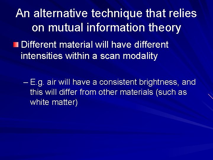 An alternative technique that relies on mutual information theory Different material will have different