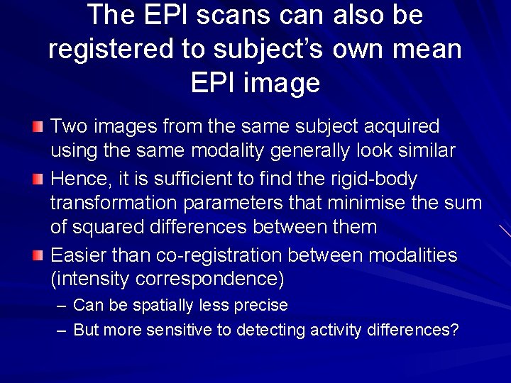 The EPI scans can also be registered to subject’s own mean EPI image Two