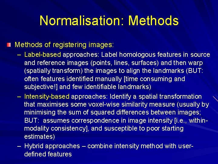 Normalisation: Methods of registering images: – Label-based approaches: Label homologous features in source and