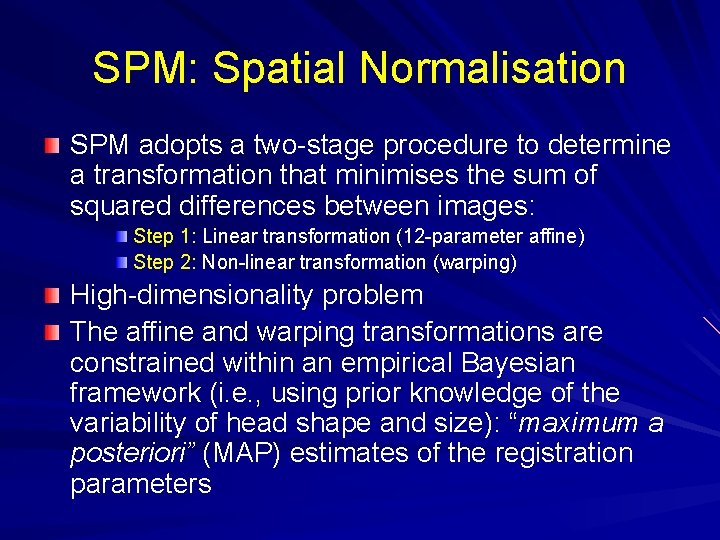 SPM: Spatial Normalisation SPM adopts a two-stage procedure to determine a transformation that minimises