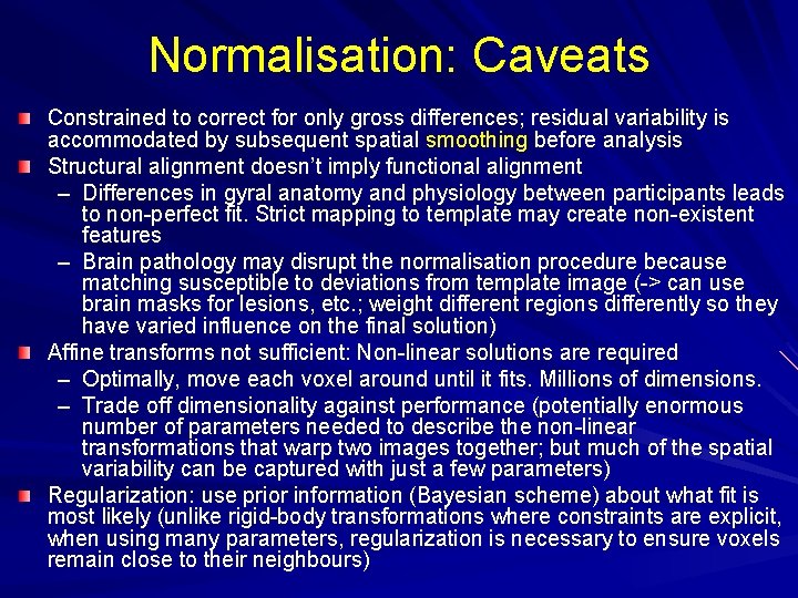 Normalisation: Caveats Constrained to correct for only gross differences; residual variability is accommodated by